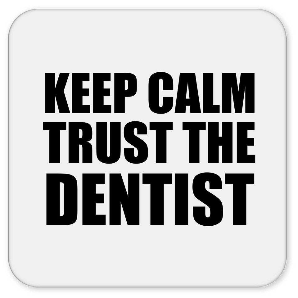 Keep Calm and Trust The Dentist - Drink Coaster
