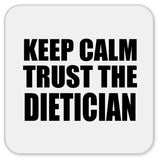Keep Calm and Trust The Dietician - Drink Coaster