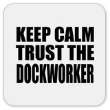 Keep Calm and Trust The Dockworker - Drink Coaster