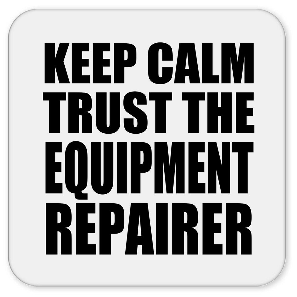 Keep Calm and Trust The Equipment Repairer - Drink Coaster