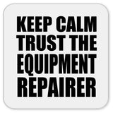 Keep Calm and Trust The Equipment Repairer - Drink Coaster