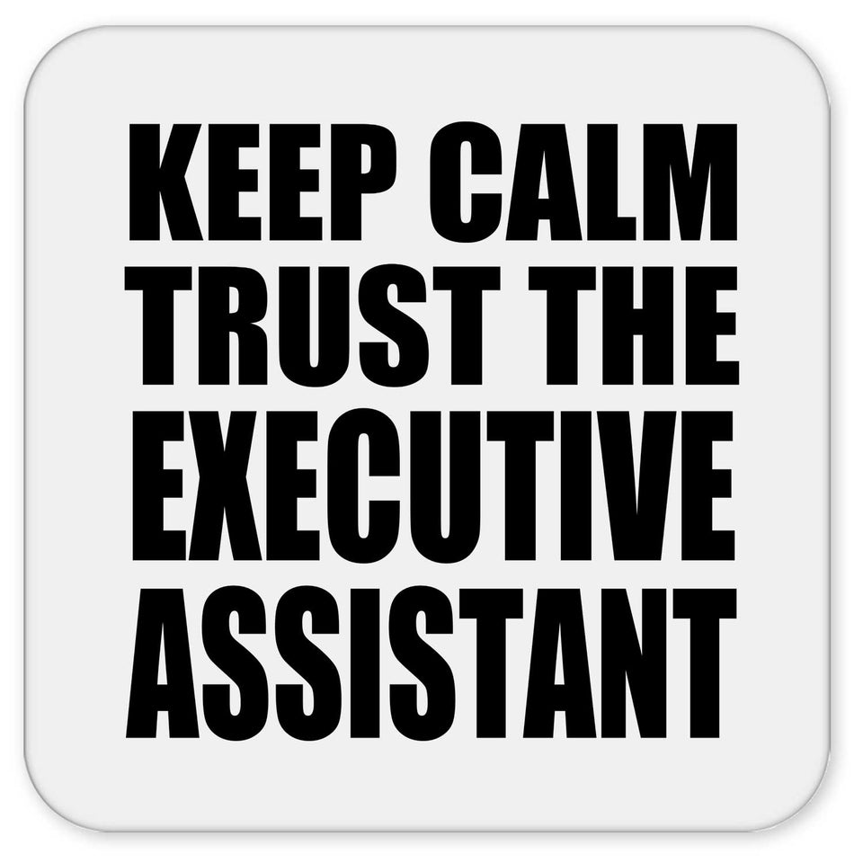 Keep Calm and Trust The Executive Assistant - Drink Coaster