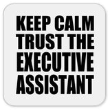 Keep Calm and Trust The Executive Assistant - Drink Coaster