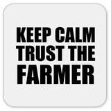 Keep Calm and Trust The Farmer - Drink Coaster