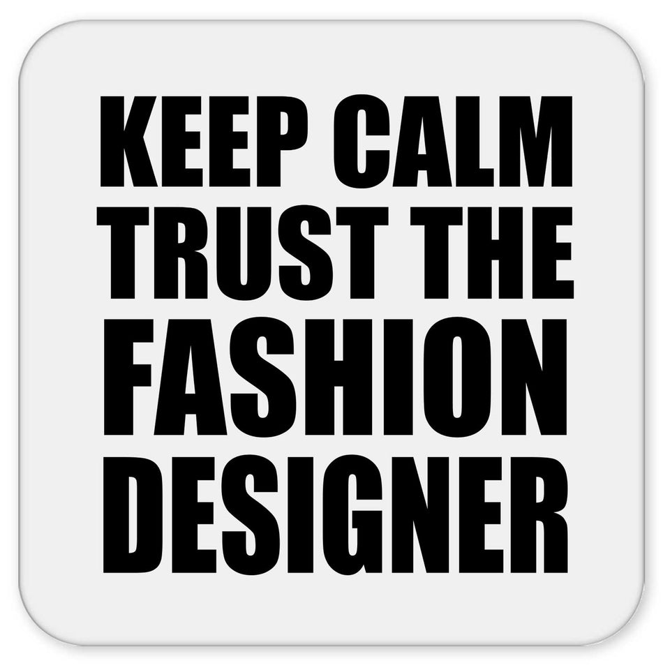 Keep Calm and Trust The Fashion Designer - Drink Coaster
