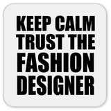 Keep Calm and Trust The Fashion Designer - Drink Coaster