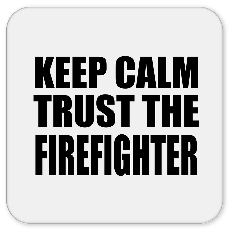 Keep Calm and Trust The Firefighter - Drink Coaster