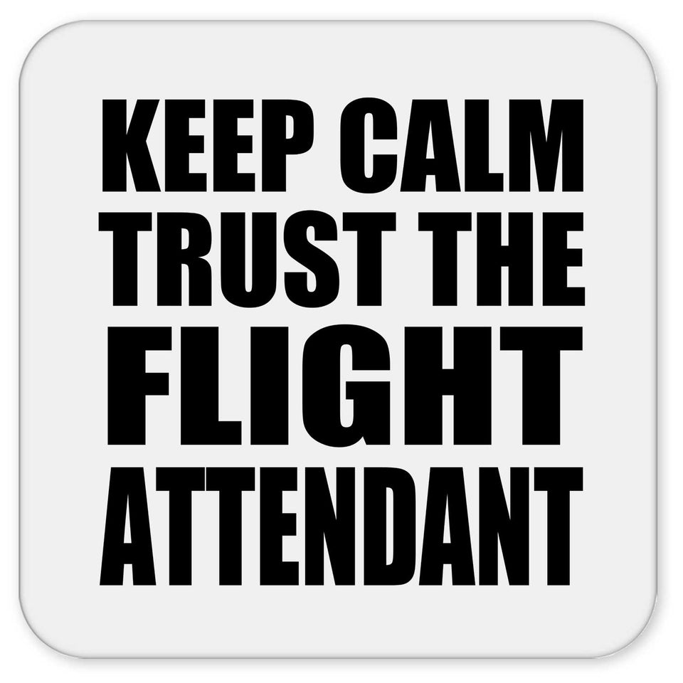 Keep Calm and Trust The Flight Attendant - Drink Coaster