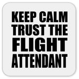 Keep Calm and Trust The Flight Attendant - Drink Coaster
