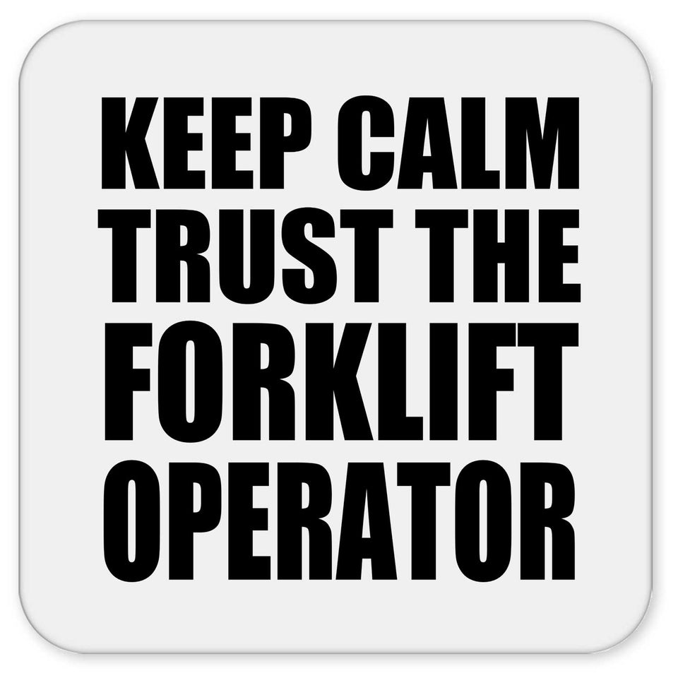 Keep Calm and Trust The Forklift Operator - Drink Coaster