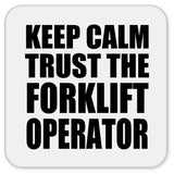 Keep Calm and Trust The Forklift Operator - Drink Coaster