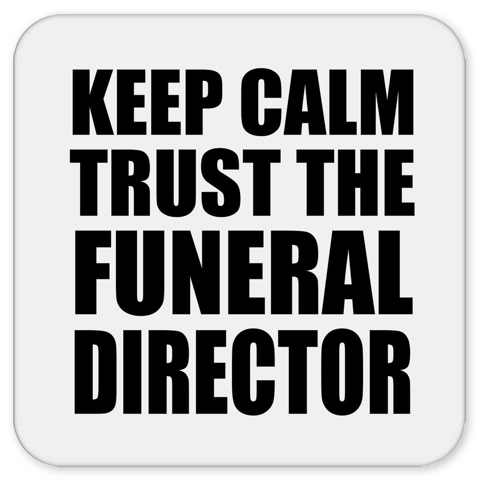 Keep Calm and Trust The Funeral Director - Drink Coaster