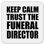 Keep Calm and Trust The Funeral Director - Drink Coaster