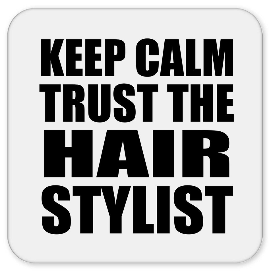 Keep Calm and Trust The Hair Stylist - Drink Coaster