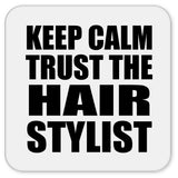 Keep Calm and Trust The Hair Stylist - Drink Coaster