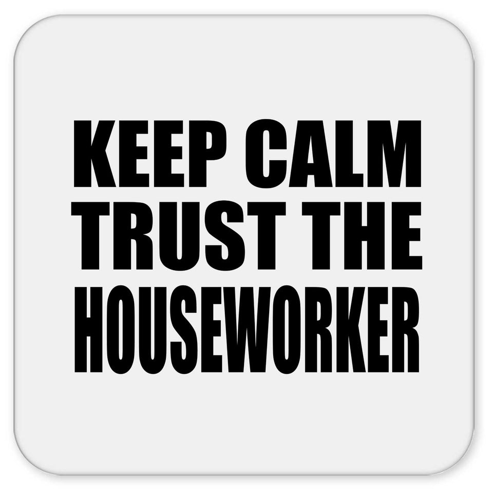 Keep Calm and Trust The Houseworker - Drink Coaster