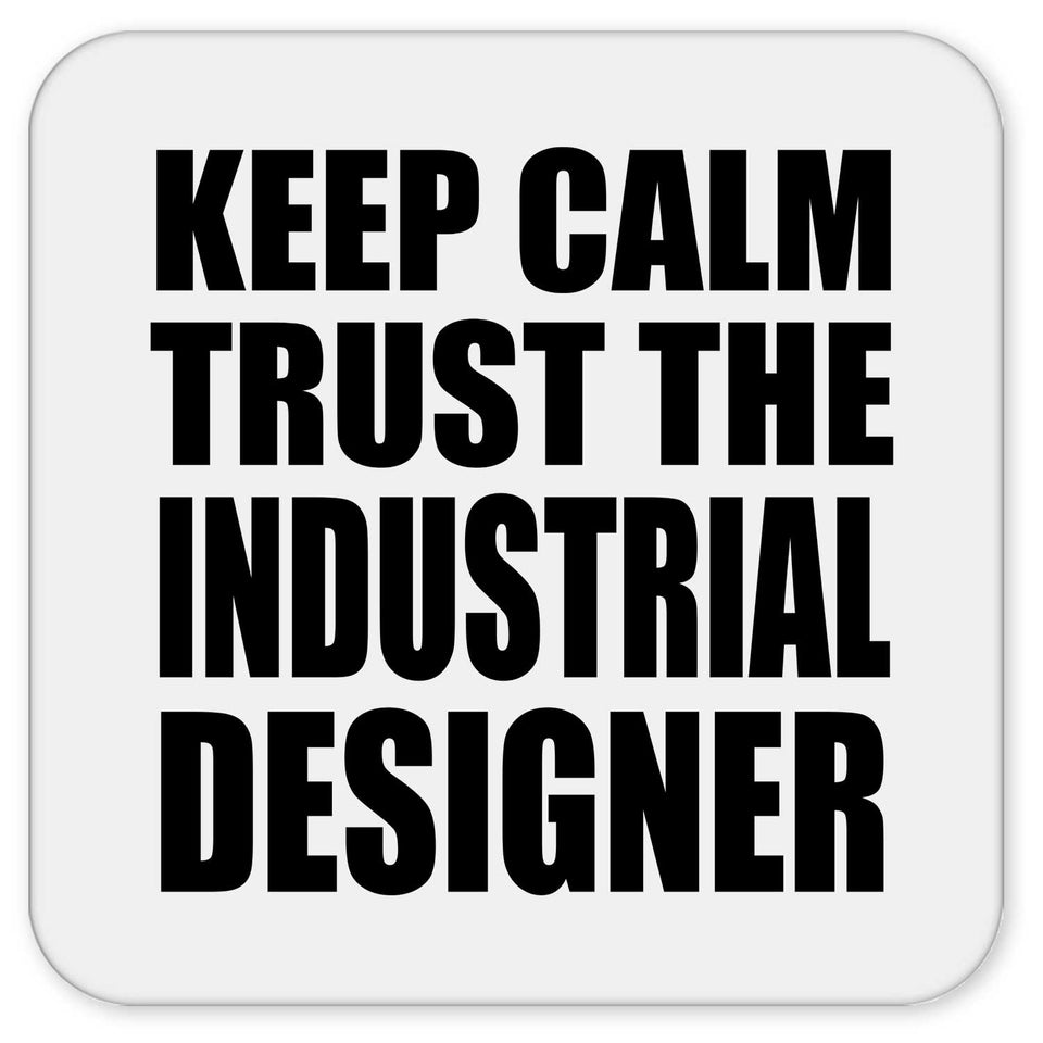 Keep Calm and Trust The Industrial Designer - Drink Coaster