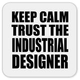 Keep Calm and Trust The Industrial Designer - Drink Coaster