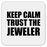 Keep Calm and Trust The Jeweler - Drink Coaster