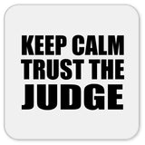 Keep Calm and Trust The Judge - Drink Coaster