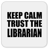 Keep Calm and Trust The Librarian - Drink Coaster