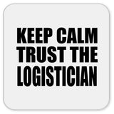 Keep Calm and Trust The Logistician - Drink Coaster