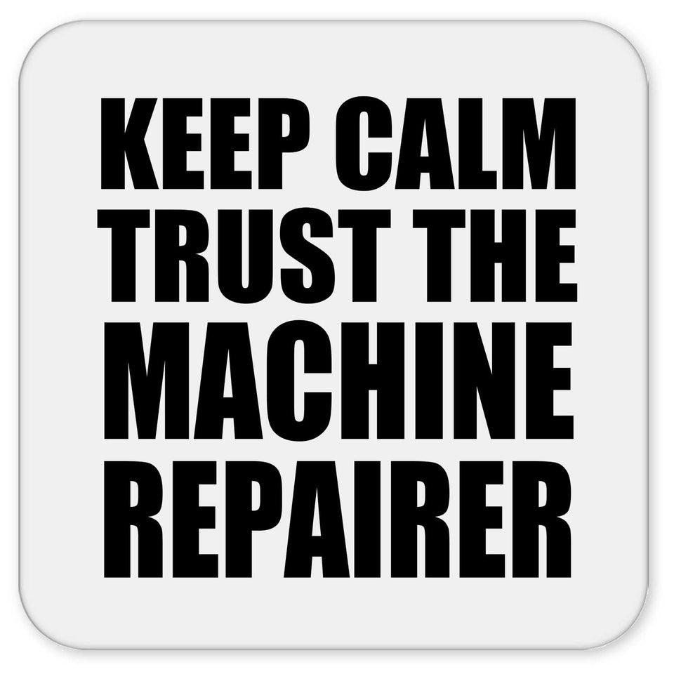 Keep Calm and Trust The Machine Repairer - Drink Coaster