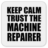 Keep Calm and Trust The Machine Repairer - Drink Coaster