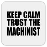 Keep Calm and Trust The Machinist - Drink Coaster