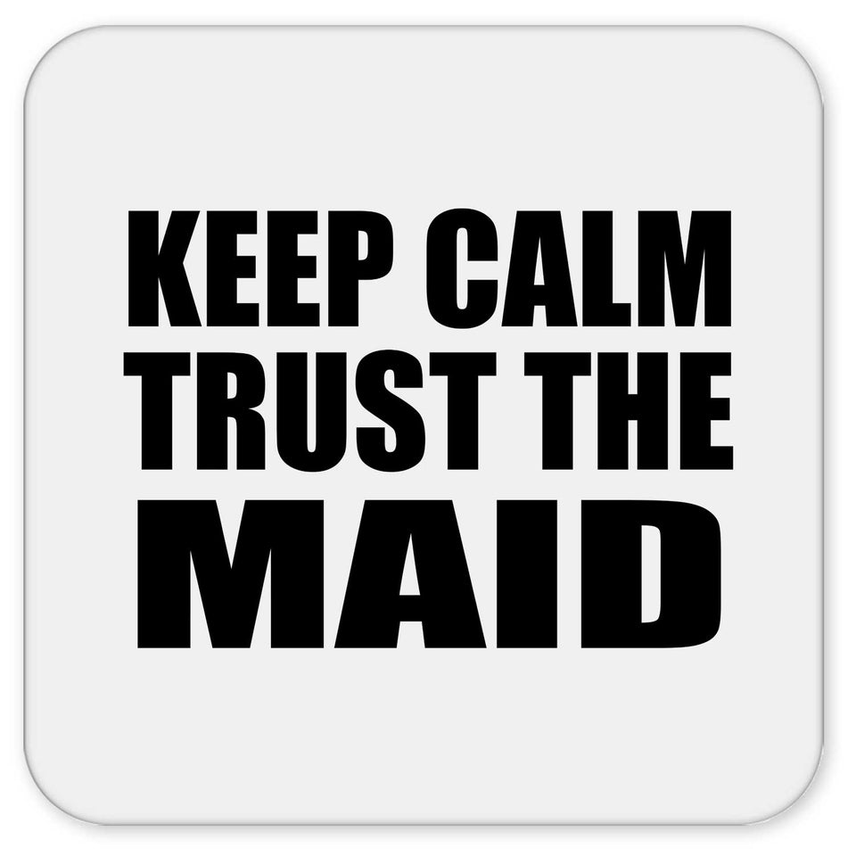 Keep Calm and Trust The Maid - Drink Coaster
