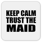 Keep Calm and Trust The Maid - Drink Coaster