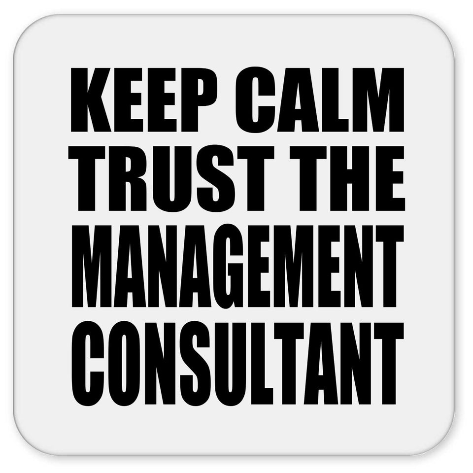 Keep Calm and Trust The Management Consultant - Drink Coaster
