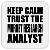 Keep Calm and Trust The Market Research Analyst - Drink Coaster