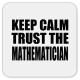 Keep Calm and Trust The Mathematician - Drink Coaster
