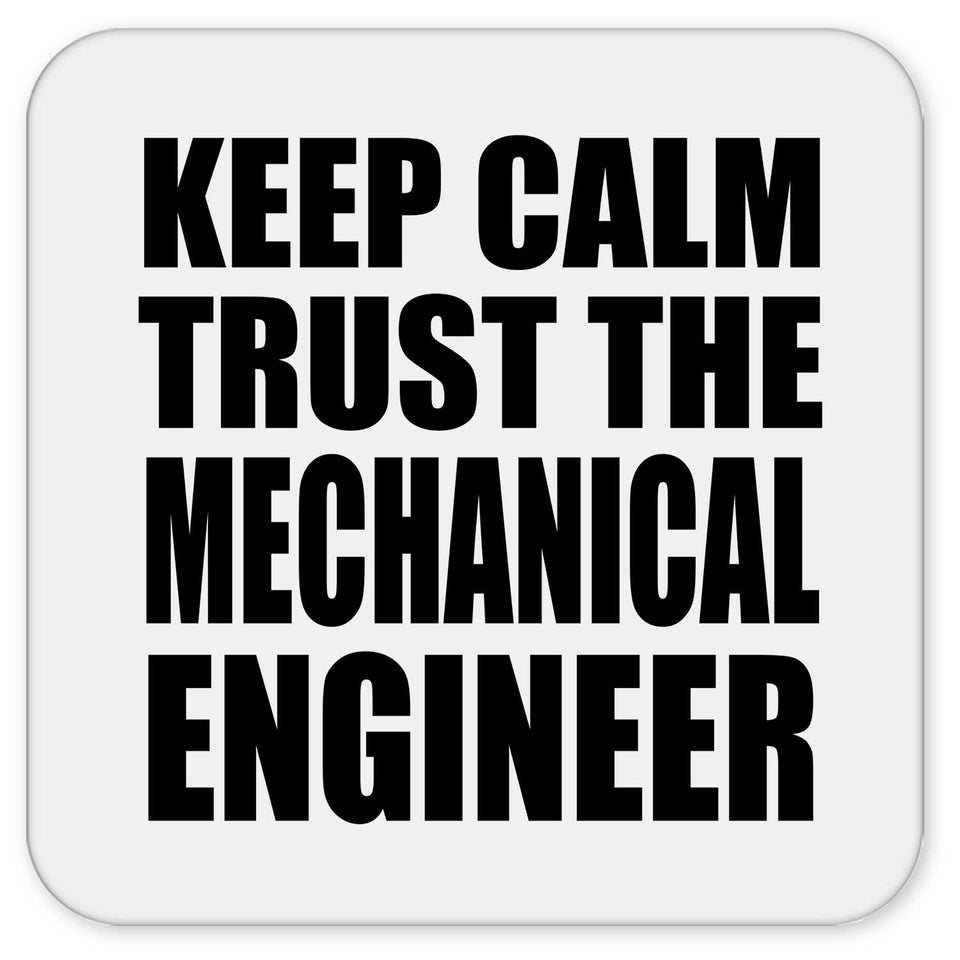 Keep Calm and Trust The Mechanical Engineer - Drink Coaster