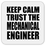 Keep Calm and Trust The Mechanical Engineer - Drink Coaster