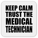 Keep Calm and Trust The Medical Technician - Drink Coaster