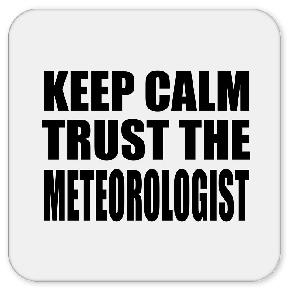 Keep Calm and Trust The Meteorologist - Drink Coaster