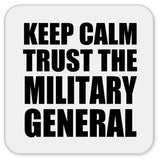 Keep Calm and Trust The Military General - Drink Coaster