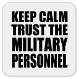 Keep Calm and Trust The Military Personnel - Drink Coaster