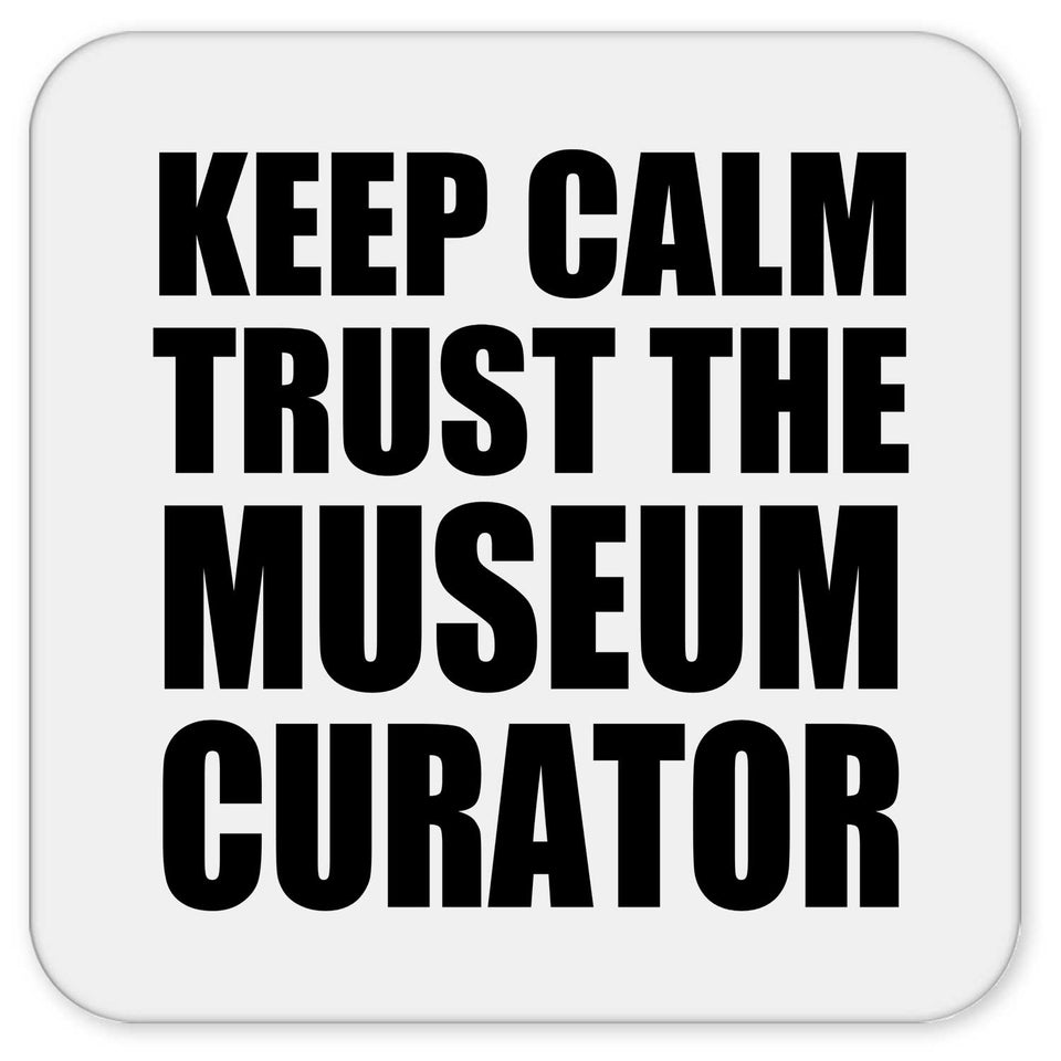 Keep Calm and Trust The Museum Curator - Drink Coaster