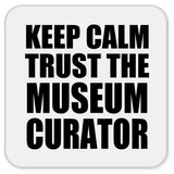 Keep Calm and Trust The Museum Curator - Drink Coaster