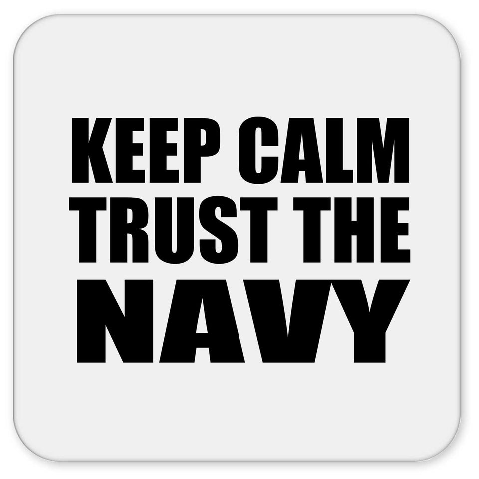 Keep Calm and Trust The Navy - Drink Coaster