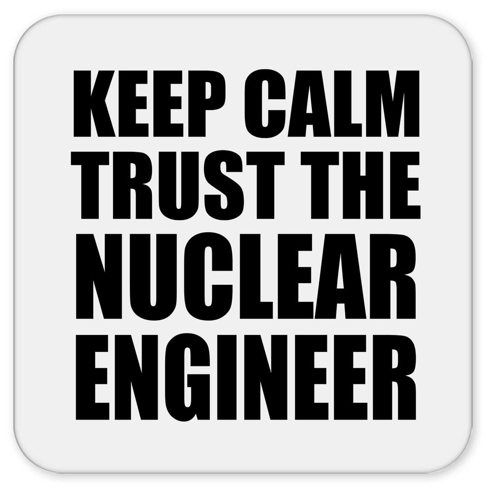 Keep Calm and Trust The Nuclear Engineer - Drink Coaster