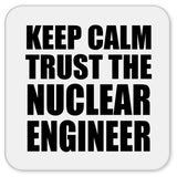 Keep Calm and Trust The Nuclear Engineer - Drink Coaster