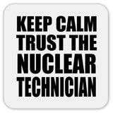 Keep Calm and Trust The Nuclear Technician - Drink Coaster