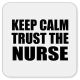 Keep Calm and Trust The Nurse - Drink Coaster