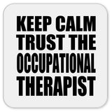 Keep Calm and Trust The Occupational Therapist - Drink Coaster