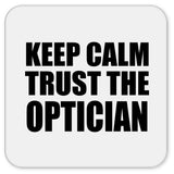 Keep Calm and Trust The Optician - Drink Coaster