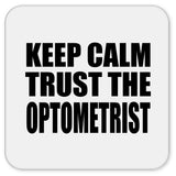 Keep Calm and Trust The Optometrist - Drink Coaster